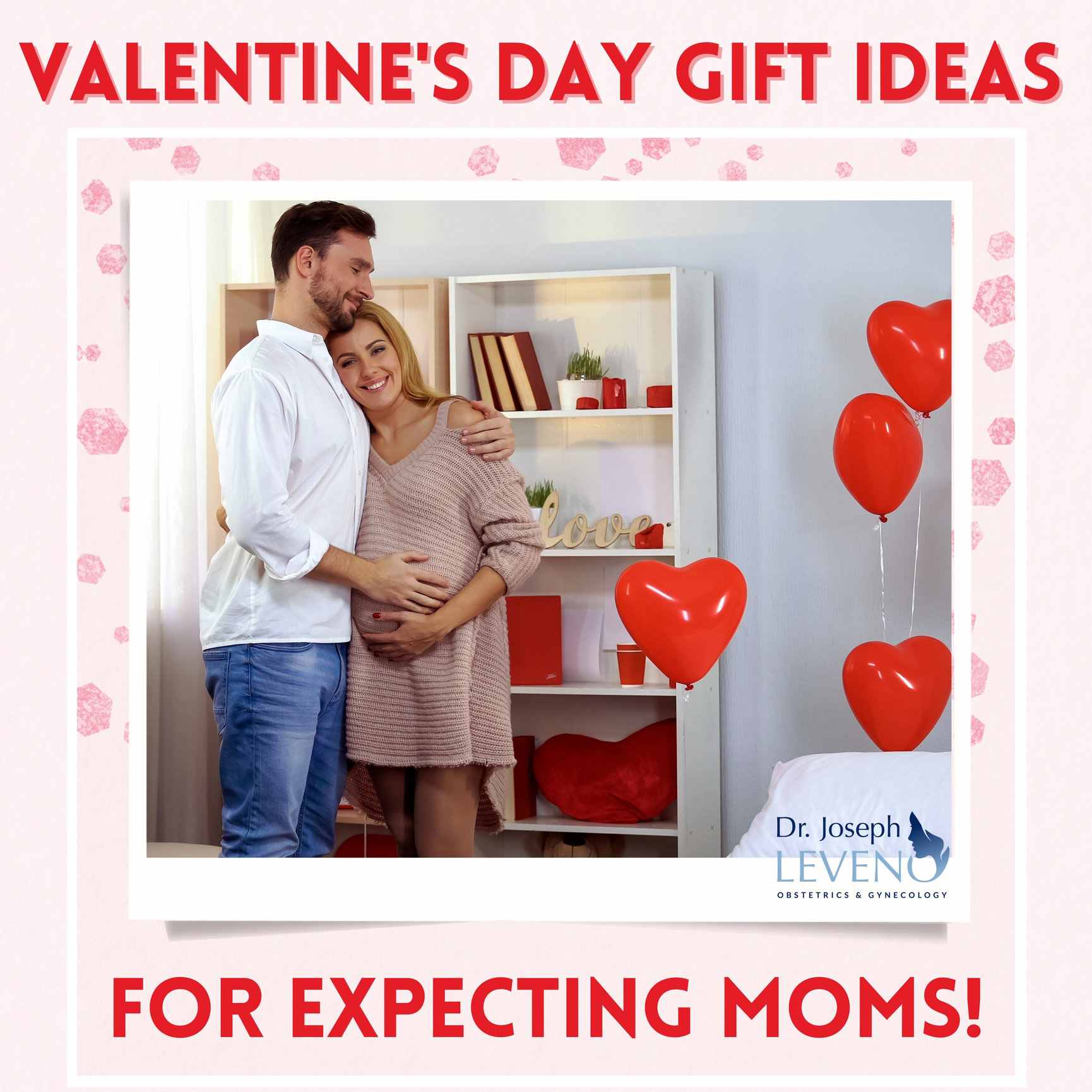 Valentine's Day Gift Ideas For Expecting Moms Dr. Joseph Leveno